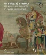 Una biografia tessuta. Gli arazzi seicenteschi in onore di Cosimo I. Omaggio a Cosimo. Ediz. illustrata edito da Sillabe