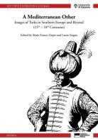 A mediterranean other. Images of Turks in southern Europe and beyond (15th-18th centuries) edito da Genova University Press