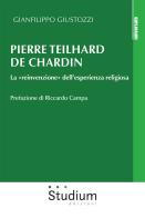 Pierre Teilhard de Chardin. La «reinvenzione» dell'esperienza religiosa di Gianfilippo Giustozzi edito da Studium