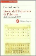 Storia dell'Università di Palermo dalle origini al 1860 di Orazio Cancilia edito da Laterza