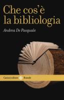 Che cos'è la bibliologia di Andrea De Pasquale edito da Carocci