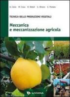 Meccanica e meccanizzazione agricola. Tecnica delle produzioni vegetali. Per gli Ist. tecnici e professionali edito da Liviana Scolastica