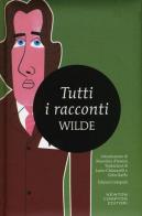 Tutti i racconti. Ediz. integrale di Oscar Wilde edito da Newton Compton Editori