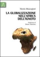 La globalizzazione nell'Africa dell'ignoto di Nicola Muscogiuri edito da Aracne