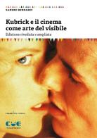 Kubrick e il cinema come arte del visibile di Sandro Bernardi edito da Cue Press