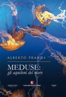 Meduse: gli aquiloni del mare di Alberto Prandi edito da Kimerik