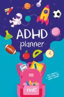 ADHD planner. SOS compiti e gestione del tempo libero di Donatella Arcangeli edito da Red Edizioni