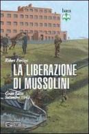 La liberazione di Mussolini. Gran Sasso. Settembre 1943 di Robert Forczyc edito da LEG Edizioni