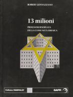 Tredici milioni. Prognosi riservata della comunità ebraica di Robert Gennazzano edito da Gaffi Editore in Roma