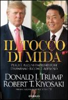 Tocco di Mida. Perché alcuni imprenditori diventano ricchi e altri no di Robert T. Kiyosaki, Donald J. Trump edito da Gribaudi