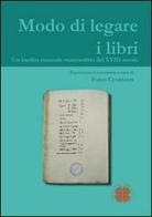 Modo di legare i libri. Un inedito manuale manoscritto del XVIII secolo di Fabio Cusimano edito da Officina di Studi Medievali