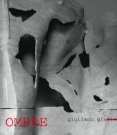 Ombre. Giuliano Giuliani. Catalogo della mostra edito da De Luca Editori d'Arte