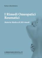 I rimedi omeopatici reumatici. Materia medica di 203 rimedi di Herbert Alfred Roberts edito da Salus Infirmorum