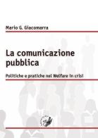 La comunicazione pubblica. Politiche e pratiche nel Welfare in crisi di Mario Gandolfo Giacomarra edito da La Zisa