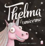 Thelma l'unicorno. Ediz. a colori di Aaron Blabey edito da Caissa Italia
