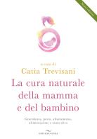 La cura naturale della mamma e del bambino. Gravidanza, parto, allattamento, alimentazione e tanto altro. Nuova ediz. edito da Enea Edizioni