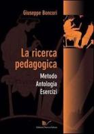 La ricerca pedagogica. Metodo, antologia, esercizi di Giuseppe Boncori edito da Nuova Cultura