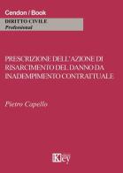 Prescrizione dell'azione di risarcimento del danno da inadempimento contrattuale di Pietro Capello edito da Key Editore