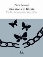 Una storia di libertà. Vita di un giovane durante il regime fascista di Piero Benassi edito da Consulta Librieprogetti