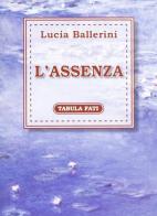L' assenza di Lucia Ballerini edito da Tabula Fati
