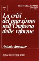 La crisi del marxismo nell'Ungheria delle riforme di Antonio Jannazzo edito da Bonacci