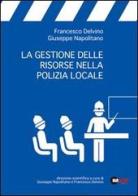 La gestione delle risorse nella polizia locale di Francesco Delvino, Giuseppe Napolitano edito da Halley Editrice