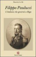 Filippo Paulucci. L'italiano che governò a Riga di Maurizio Lo Re edito da Books & Company