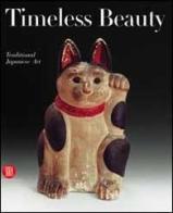 Timeless beauty. Traditional japanese art from the Montgomery collection di Edmund De Waal, Rupert Faulkner, Gregory Irvine edito da Skira