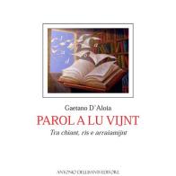 Parol a lu vijnt. Tra chiant, ris e arraiamijnt di Gaetano D'Aloia edito da Dellisanti