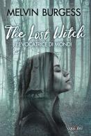 The Lost Witch. L'evocatrice di mondi di Melvin Burgess edito da Equilibri Editrice