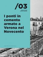 I ponti in cemento armato a Verona nel Novecento. Nuova ediz. di Angelo Bertolazzi, Renzo Savoia edito da Edizioni Zerotre