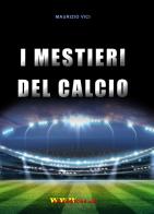 I mestieri del calcio di Maurizio Vici edito da WWW.Allenatore.Net