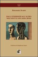 Dall'otherness all'altro negli scritti di Anna Maria Ortese di Rosamaria Scarfò edito da Leonida