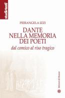 Dante nella memoria dei poeti. Dal comico al riso tragico di Pierangela Izzi edito da Edizioni del Rosone