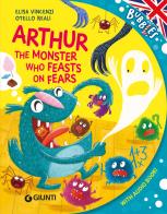 Arthur, the monster who feats on fears. Ediz. a colori. Con audiolibro di Elisa Vincenzi edito da Giunti Editore