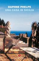 Una casa in Sicilia di Daphne Phelps edito da BEAT