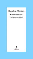 Cercando l'aria. Voce, discorso, midrash di Haim Ben-Abraham edito da Giuntina