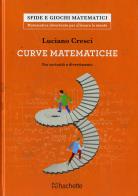 Le curve matematiche. Tra curiosità e divertimento di Luciano Cresci edito da Hachette (Milano)