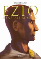 Ezio. Generale romano di Giuseppe Sabbatini edito da EBS Print