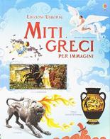 Miti greci per immagini. Ediz. illustrata di Rosie Dickins edito da Usborne Publishing