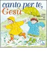 Canto per te, Gesù. Canti catechistici per fanciulli. Con CD Audio edito da Editrice Elledici