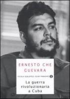 La guerra rivoluzionaria a Cuba di Ernesto Che Guevara edito da Mondadori