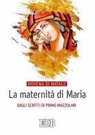 La maternità di Maria. Dagli scritti di Primo Mazzolari. Novena di Natale di Primo Mazzolari edito da EDB