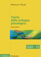 Teorie dello sviluppo psicologico. Nuova ediz. di Patricia H. Miller edito da Il Mulino