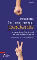 La scommessa perdente. 10 storie di sconfitte vincenti per un cammino di felicità di Stefano Rega edito da EMP - Edizioni Messaggero Padova
