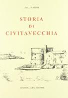 Storia di Civitavecchia (rist. anast. Firenze, 1936) di Carlo Calisse edito da Forni