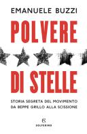 Polvere di stelle. Storia segreta del movimento da Beppe Grillo alla scissione di Emanuele Buzzi edito da Solferino