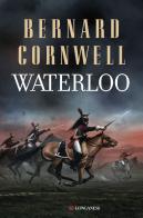 Waterloo di Bernard Cornwell edito da Longanesi