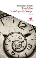 Pendolum. La trilogia del tempo di Francesco Rollone edito da Giovane Holden Edizioni