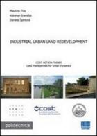 Industrial urban land redevelopment di Maurizio Tira, Ivanicka Koloman, Daniela Spirkova edito da Maggioli Editore
